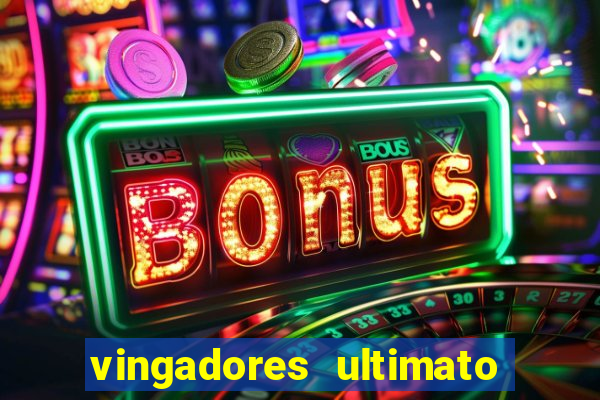 vingadores ultimato assistir dublado